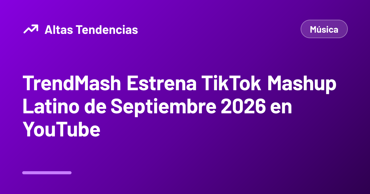 TrendMash Estrena TikTok Mashup Latino de Septiembre 2026 en YouTube