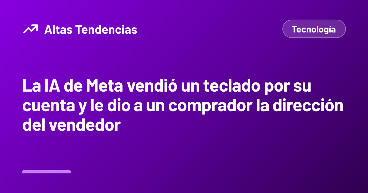 La IA de Meta vendió un teclado por su cuenta y le dio a un comprador la dirección del vendedor